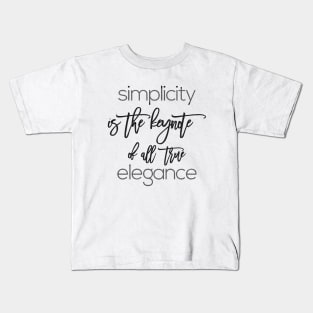 simplicity is the keynote of all true elegance Kids T-Shirt